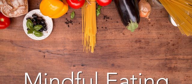 6 Formas de Praticar a Alimentação Consciente (Mindful Eating)