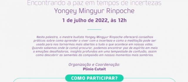 Encontrando a paz em tempos de incertezas – Yongey Mingyur Rinpoche – 01 de julho de 2022